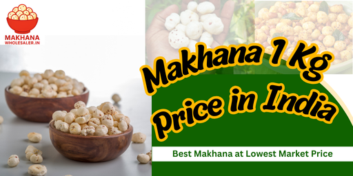 Makhana 1 Kg Price in India- Buy Premium Makhana Direct from Source